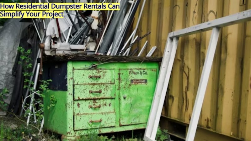How Residential Dumpster Rentals Can Simplify Your Project